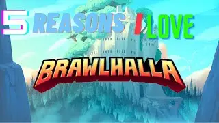 Top 5 Reasons I Love Brawlhalla
