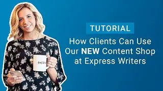 How Clients Can Use Our Content Shop at Express Writers | Content Marketing Copywriting