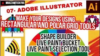 07- Adobe Illustrator | Rectangular grid | Polar Grid | Shape Builder |Live Paint Bucket | Selection