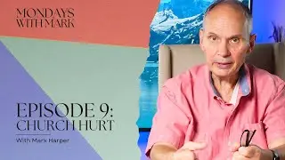 Mondays With Mark - Episode 9: Church Hurt