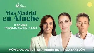 LO PRÓXIMO ALUCHE | MÁS MADRID