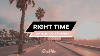 Dance Pop type beat "Right Time" | BlackMo