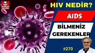 270. HIV NEDİR? AIDS hakkında bilmeniz gerekenler. Prof.Dr.Serdar Akgün