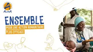 ENSEMBLE : Pour une Action Humanitaire plus Efficace | Teaser | ALIMA