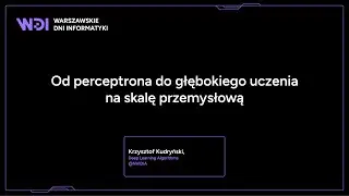 Krzysztof Kudryński - Od perceptrona do głębokiego uczenia na skalę przemysłową
