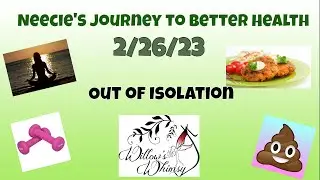 Neecie's Journey to Better Health: 02/25/23 - Out of Isolation