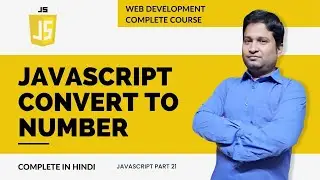 🔥Web Development Complete Course || JavaScript Convert to Number  : JavaScript part 21