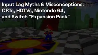 Input Lag Myths & Misconceptions: CRTs, HDTVs, Nintendo 64 and Switch 