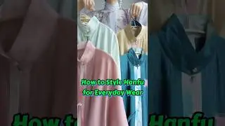 How to Style Hanfu for Everyday Wear 