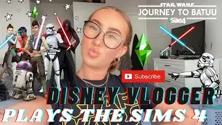 Disney Vlogger Plays The Sims 4 Star Wars: JOURNEY TO BATUU | Lets Play!