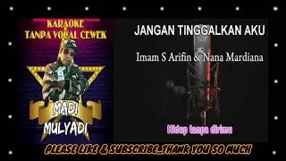 JANGAN TINGGALKAN AKU S IMAM ARIFIN FEAT NANA MARDIANA KARAOKE TANPA VOCAL CEWEK COVER MADI MULYADI