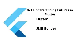 021 Understanding Futures in Flutter || Flutter || Free Course