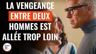 La Vengeance Entre Deux Hommes Est Allée Trop Loin | @DramatizeMeFrance