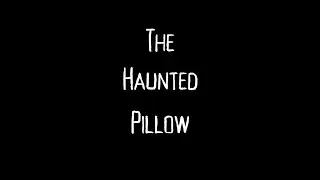 The Haunted Pillow - A Short Film