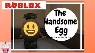 ROBLOX|| The Handsome Egg || Normal Elevator