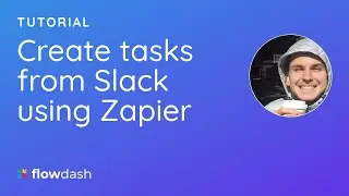 Create Tasks from Slack using Zapier | Flowdash