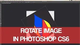 How To Rotate Image In Photoshop CS6