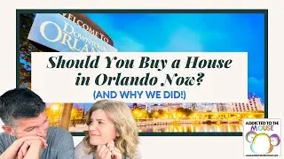 Should You Buy a House in Orlando Now (and Why We Did!) | Moving to Orlando