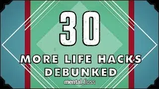30 (more) Life Hacks Debunked - mental_floss on YouTube (Ep. 41) | Mental Floss