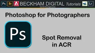 Photoshop for Photographers - Video 024 - Spot Removal in ACR