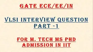 IIT VLSI ECE interview Questions for IIT M Tech or MS or PHD