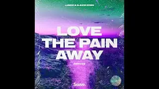 Lundh & Alexis Donn- Love The Pain Away (Rayasa & Tropix Remix)
