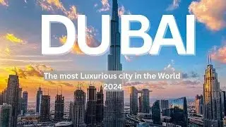 Dubai - The Most Luxurious City In The World - 2024