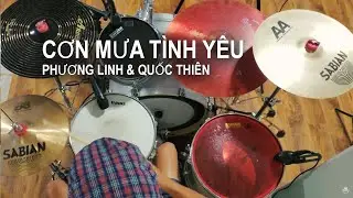 CƠN MƯA TÌNH YÊU - PHƯƠNG LINH & QUỐC THIÊN - Drum Cover