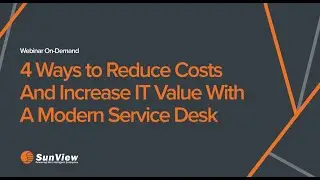 4 Ways to Reduce Costs and Increase IT Value with a Modern Service Desk