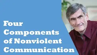 The four Components of Nonviolent Communication explained by Marshall Rosenberg