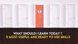 What Should I Learn Today ? 5 Most Useful and Ready to Use Skills