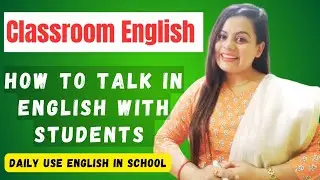 Classroom English - How to talk In English With Students | School Daily Conversation In English