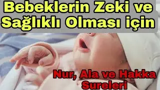 Bebeklerin Zeki ve Sağlıklı Olması için Nur, Ala ve Hakka Sureleri