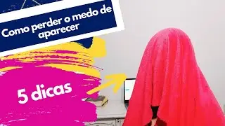 Afiliado Autoridade 5 dicas pra perder o medo de aparecer