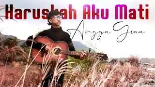 ARIEF ~ HARUSKAH KU MATI || Andai kau merasakan sakit yang kau berikan kepadaku ( Cover Angga Giaa )