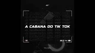 A CABANA DO TIK TOK - WILL ROSA