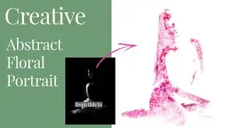 Creative Abstract Floral Portrait from Photo Shoot to Adobe Photoshop