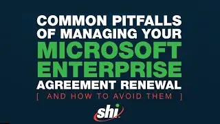 The 5 Common Pitfalls of Managing Your Microsoft EA Renewal