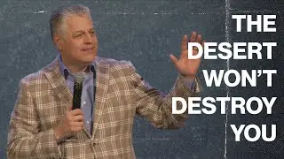 The Desert Won't Destroy You - Pastor Jack Leaman