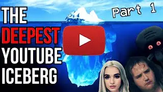 The DEEPEST YouTube Iceberg Explained (Part 1)