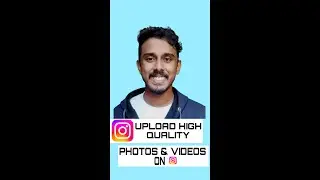 UPOAD HIGH QUALITY PHOTOS & VIDEOS ON INSTAGRAM