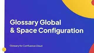 Glossary Global & Space Configuration | Glossary for Confluence Cloud