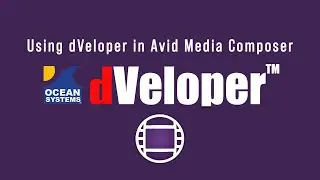 Ocean Systems' dVeloper for Avid Media Composer Tutorial