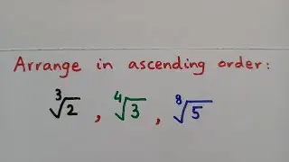Arrange the Surds in Ascending Order