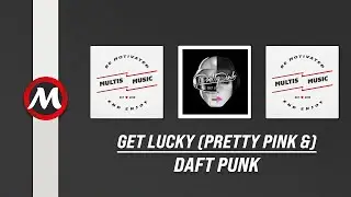 Daft Punk - Get Lucky (Pretty Pink & Daughter & Jack Koden Edit) | MultisMusic