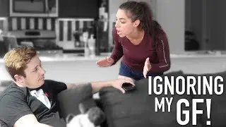 IGNORING MY GIRLFRIEND PRANK!! (HUGE FREAKOUT)
