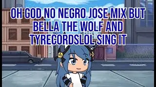 OH GOD NO NEGRO JOSE MIX but bella the wolf and Tyrecordslol sing it (Friday Night Funkin' Cover)