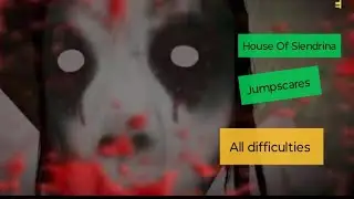 House Of Slendrina Jumpscares In All Difficulties