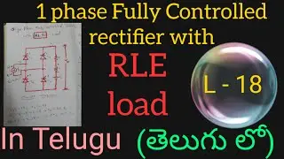 single phase fully controlled rectifier with RLE load in telugu-Power Electronic-BTech,gate,allexams
