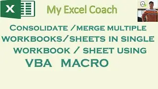 Consolidate / Merge Multiple workbooks / sheets in single Workbook / sheet using Excel VBA MACRO